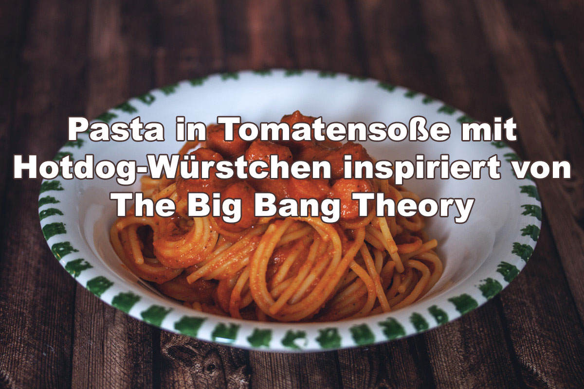 Rezept: Spaghetti mit Tomatensoße und Hotdog-Würstchen inspiriert von The Big Bang Theory